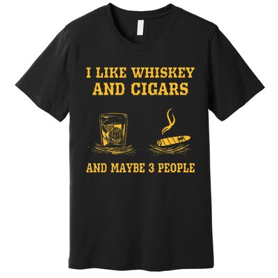 I Like Whiskey And Cigars And Maybe 3 People Vintage Cigars Premium T-Shirt