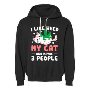 I Like Weed My Cat Maybe 3 People 420 Cannabis Stoner Gift Garment-Dyed Fleece Hoodie