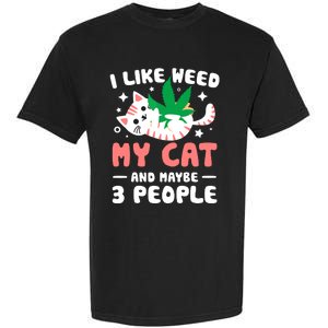 I Like Weed My Cat Maybe 3 People 420 Cannabis Stoner Gift Garment-Dyed Heavyweight T-Shirt