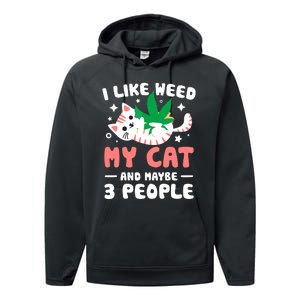 I Like Weed My Cat Maybe 3 People 420 Cannabis Stoner Gift Performance Fleece Hoodie