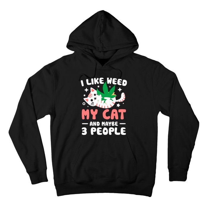 I Like Weed My Cat Maybe 3 People 420 Cannabis Stoner Gift Hoodie