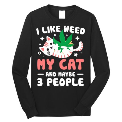 I Like Weed My Cat Maybe 3 People 420 Cannabis Stoner Gift Long Sleeve Shirt
