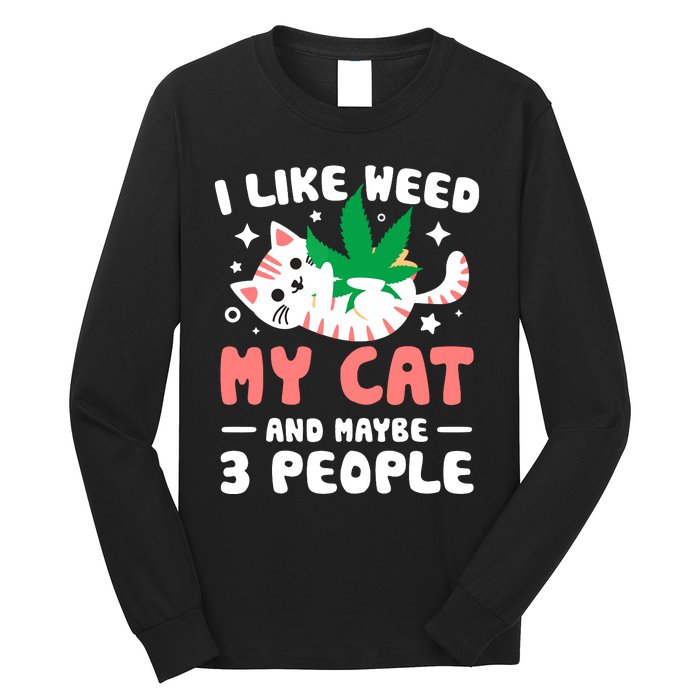 I Like Weed My Cat Maybe 3 People 420 Cannabis Stoner Gift Long Sleeve Shirt