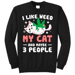 I Like Weed My Cat Maybe 3 People 420 Cannabis Stoner Gift Sweatshirt