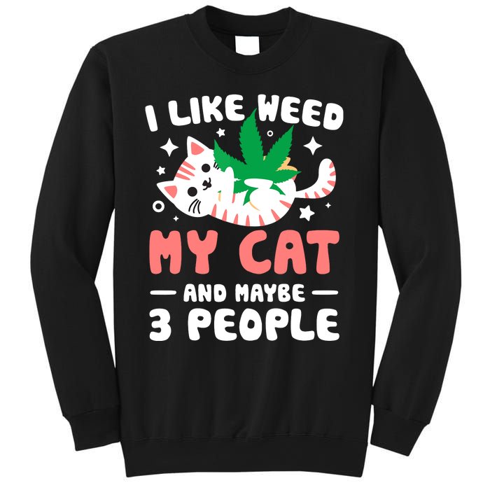 I Like Weed My Cat Maybe 3 People 420 Cannabis Stoner Gift Sweatshirt