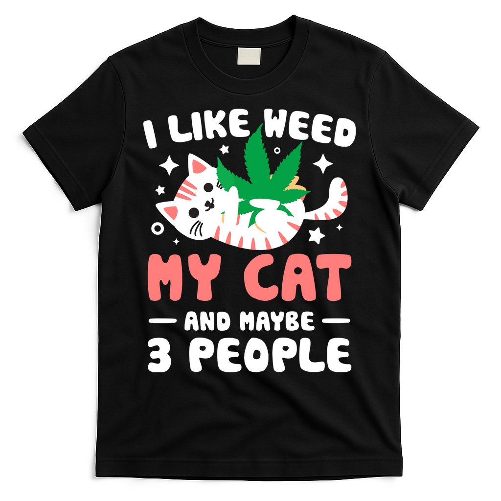 I Like Weed My Cat Maybe 3 People 420 Cannabis Stoner Gift T-Shirt