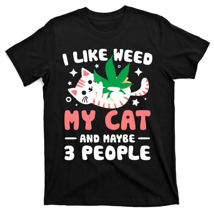 I Like Weed My Cat Maybe 3 People 420 Cannabis Stoner Gift T-Shirt