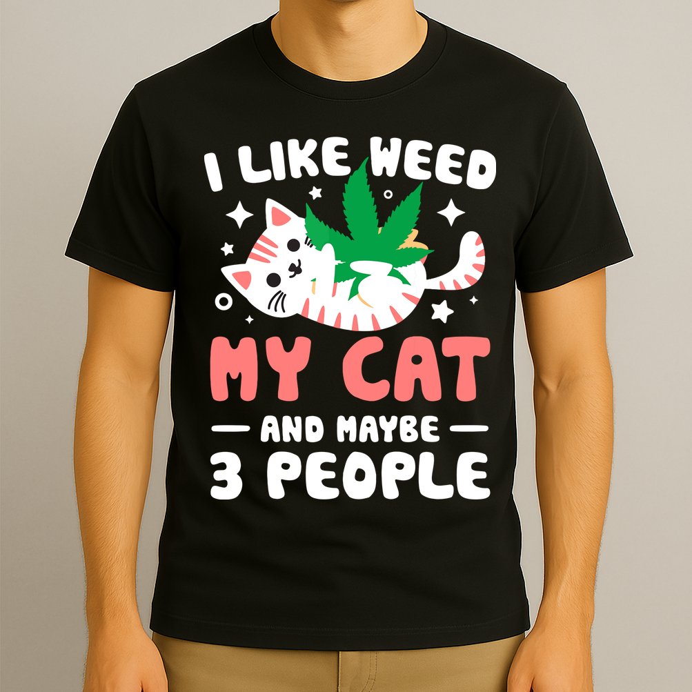 I Like Weed My Cat Maybe 3 People 420 Cannabis Stoner Gift T-Shirt