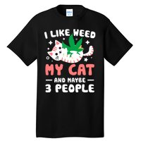 I Like Weed My Cat Maybe 3 People 420 Cannabis Stoner Gift Tall T-Shirt