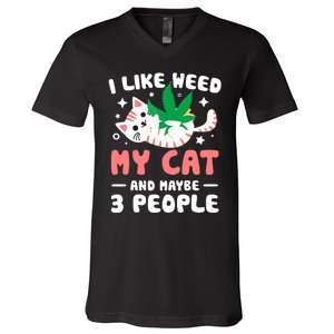 I Like Weed My Cat Maybe 3 People 420 Cannabis Stoner Gift V-Neck T-Shirt