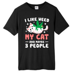 I Like Weed My Cat Maybe 3 People 420 Cannabis Stoner Gift Tall Fusion ChromaSoft Performance T-Shirt