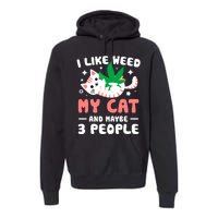 I Like Weed My Cat Maybe 3 People 420 Cannabis Stoner Gift Premium Hoodie