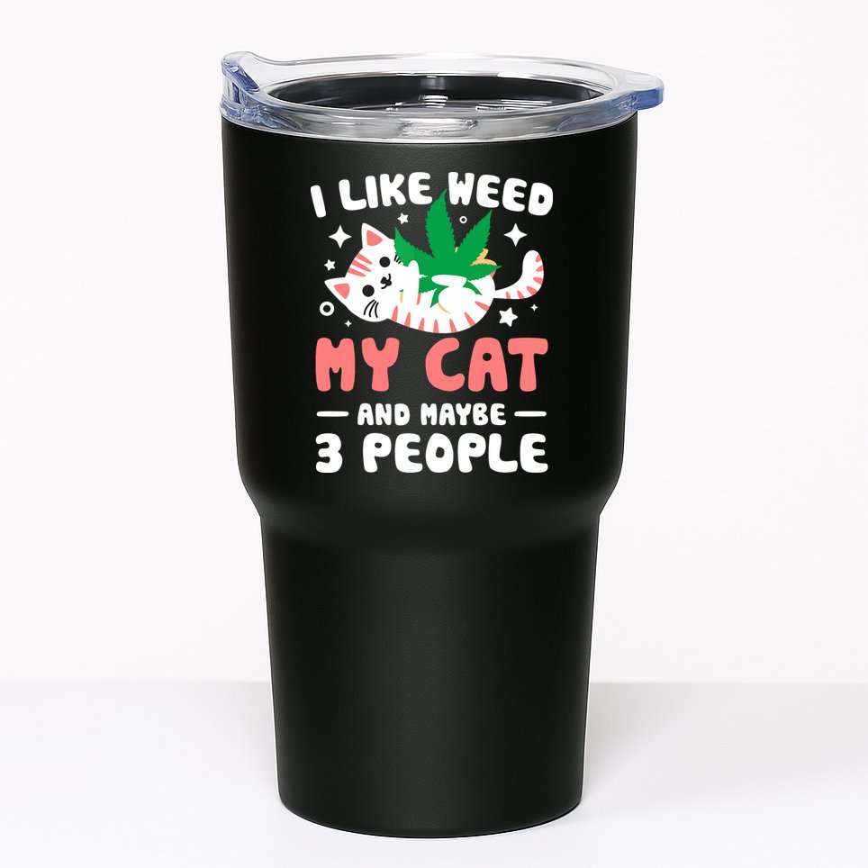 I Like Weed My Cat Maybe 3 People 420 Cannabis Stoner Gift Tumbler