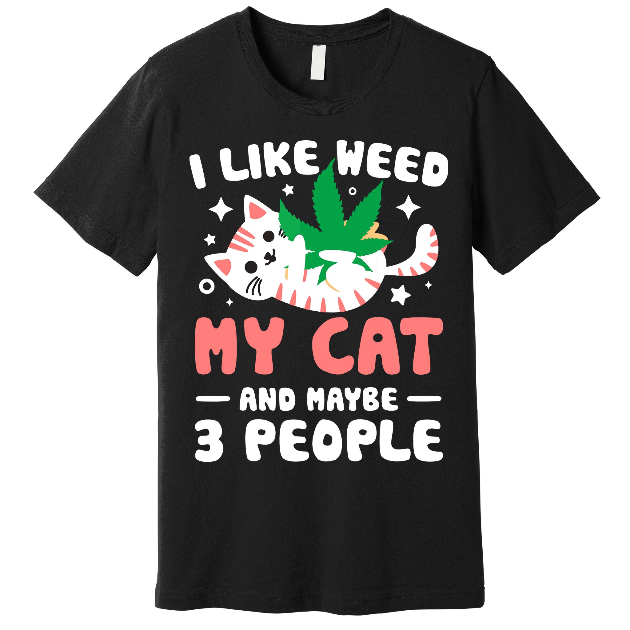I Like Weed My Cat Maybe 3 People 420 Cannabis Stoner Gift Premium T-Shirt