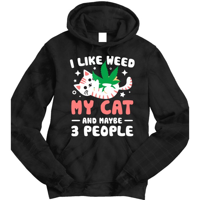 I Like Weed My Cat Maybe 3 People 420 Cannabis Stoner Gift Tie Dye Hoodie