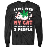 I Like Weed My Cat Maybe 3 People 420 Cannabis Stoner Gift Tie-Dye Long Sleeve Shirt