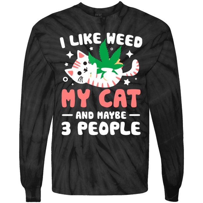 I Like Weed My Cat Maybe 3 People 420 Cannabis Stoner Gift Tie-Dye Long Sleeve Shirt