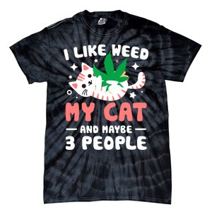 I Like Weed My Cat Maybe 3 People 420 Cannabis Stoner Gift Tie-Dye T-Shirt