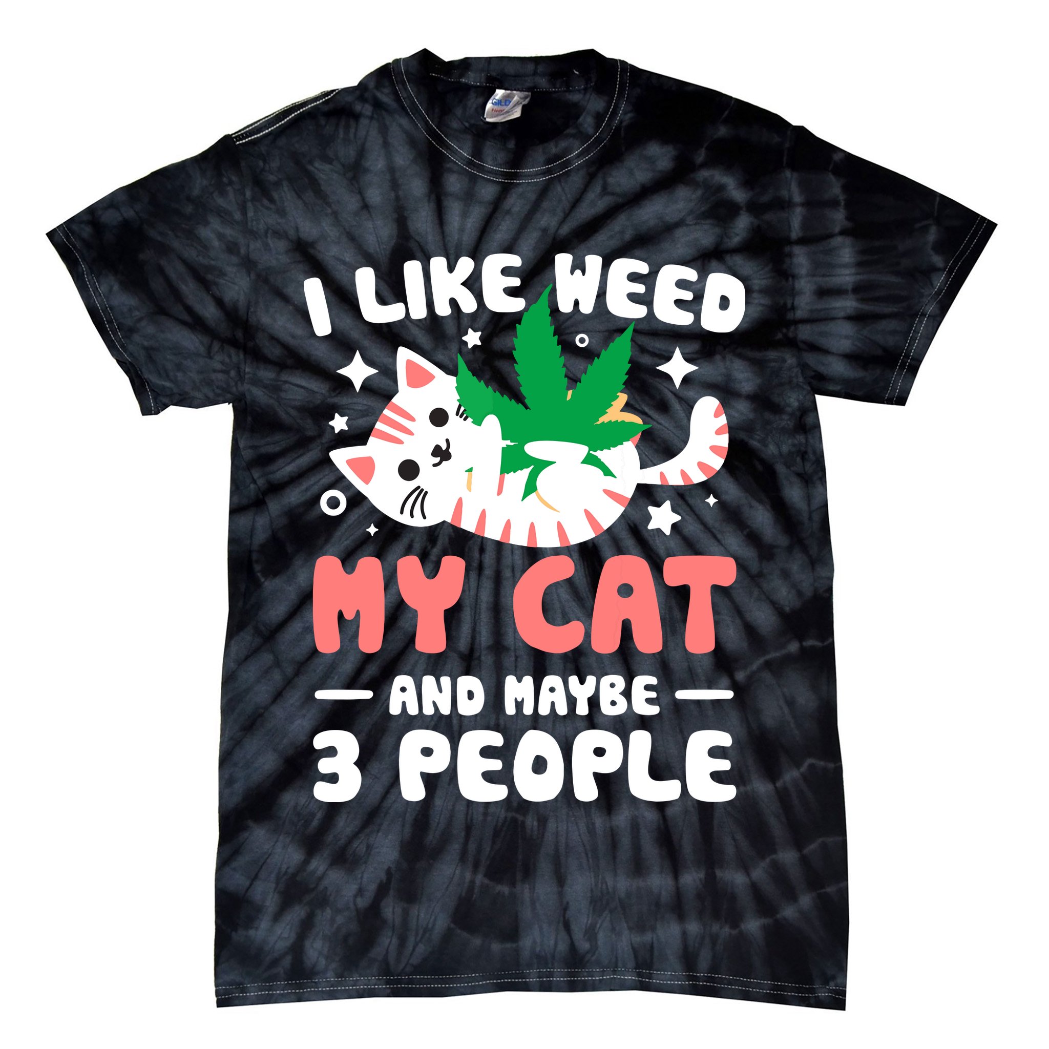I Like Weed My Cat Maybe 3 People 420 Cannabis Stoner Gift Tie-Dye T-Shirt