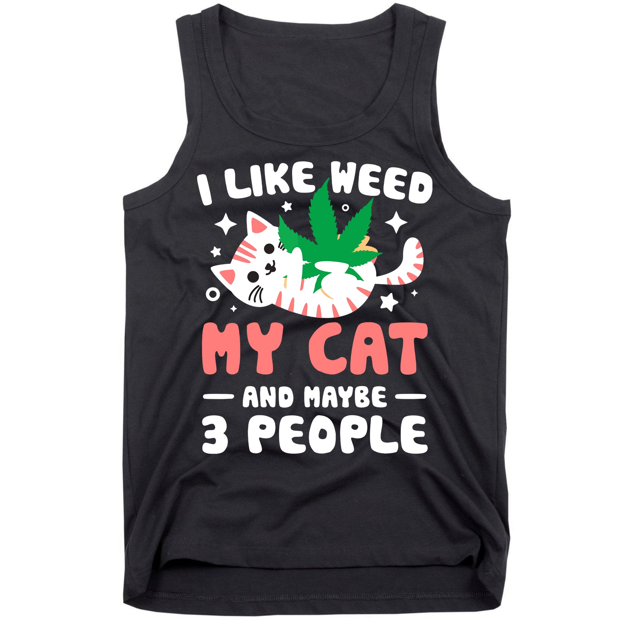 I Like Weed My Cat Maybe 3 People 420 Cannabis Stoner Gift Tank Top