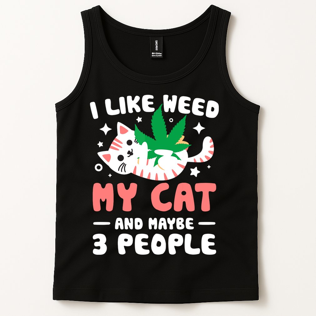 I Like Weed My Cat Maybe 3 People 420 Cannabis Stoner Gift Tank Top