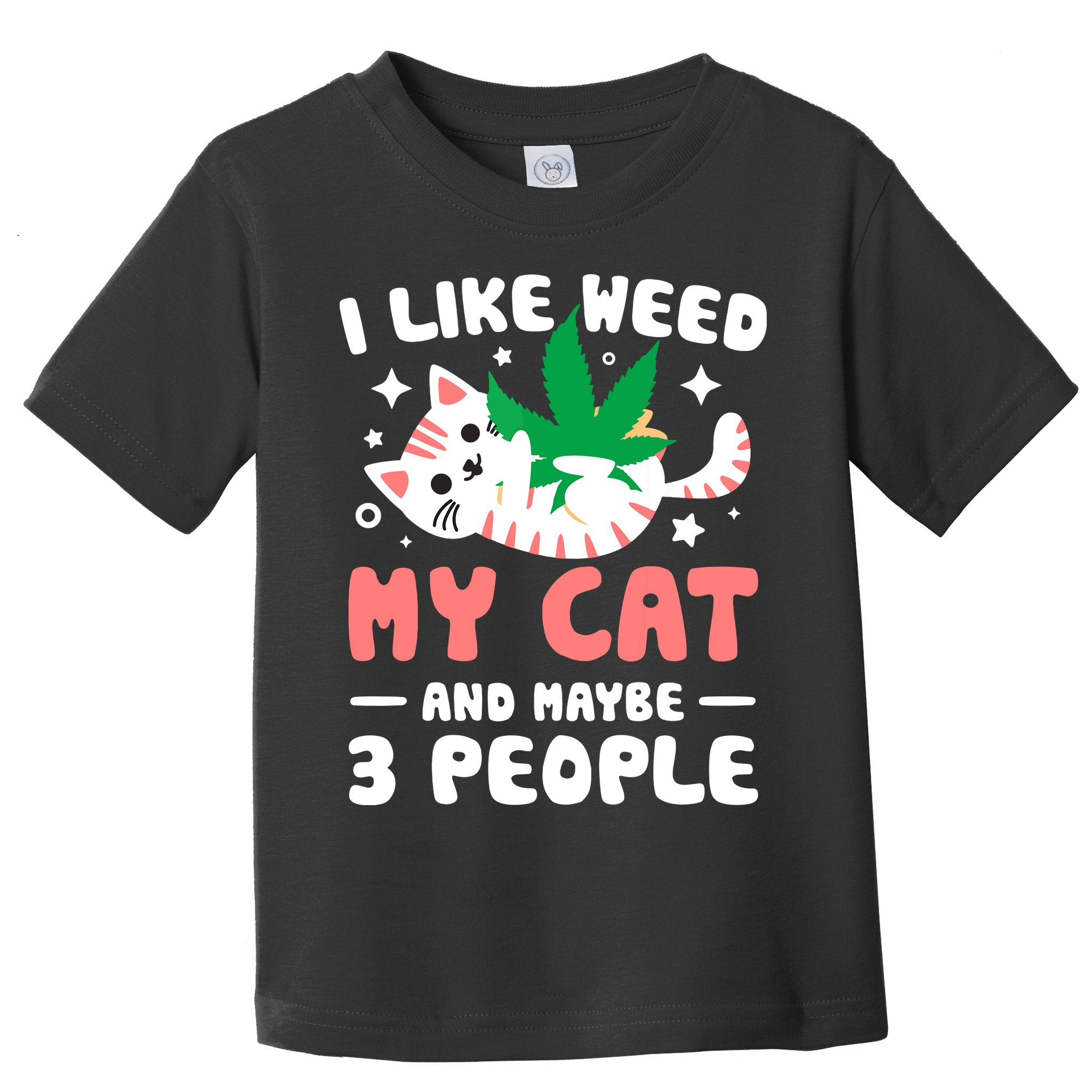 I Like Weed My Cat Maybe 3 People 420 Cannabis Stoner Gift Toddler T-Shirt