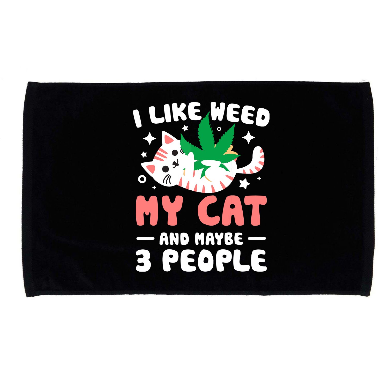 I Like Weed My Cat Maybe 3 People 420 Cannabis Stoner Gift Microfiber Hand Towel