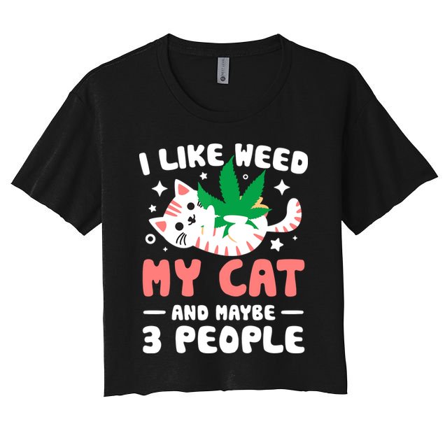 I Like Weed My Cat Maybe 3 People 420 Cannabis Stoner Gift Crop Top