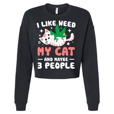 I Like Weed My Cat Maybe 3 People 420 Cannabis Stoner Gift Cropped Pullover Crew