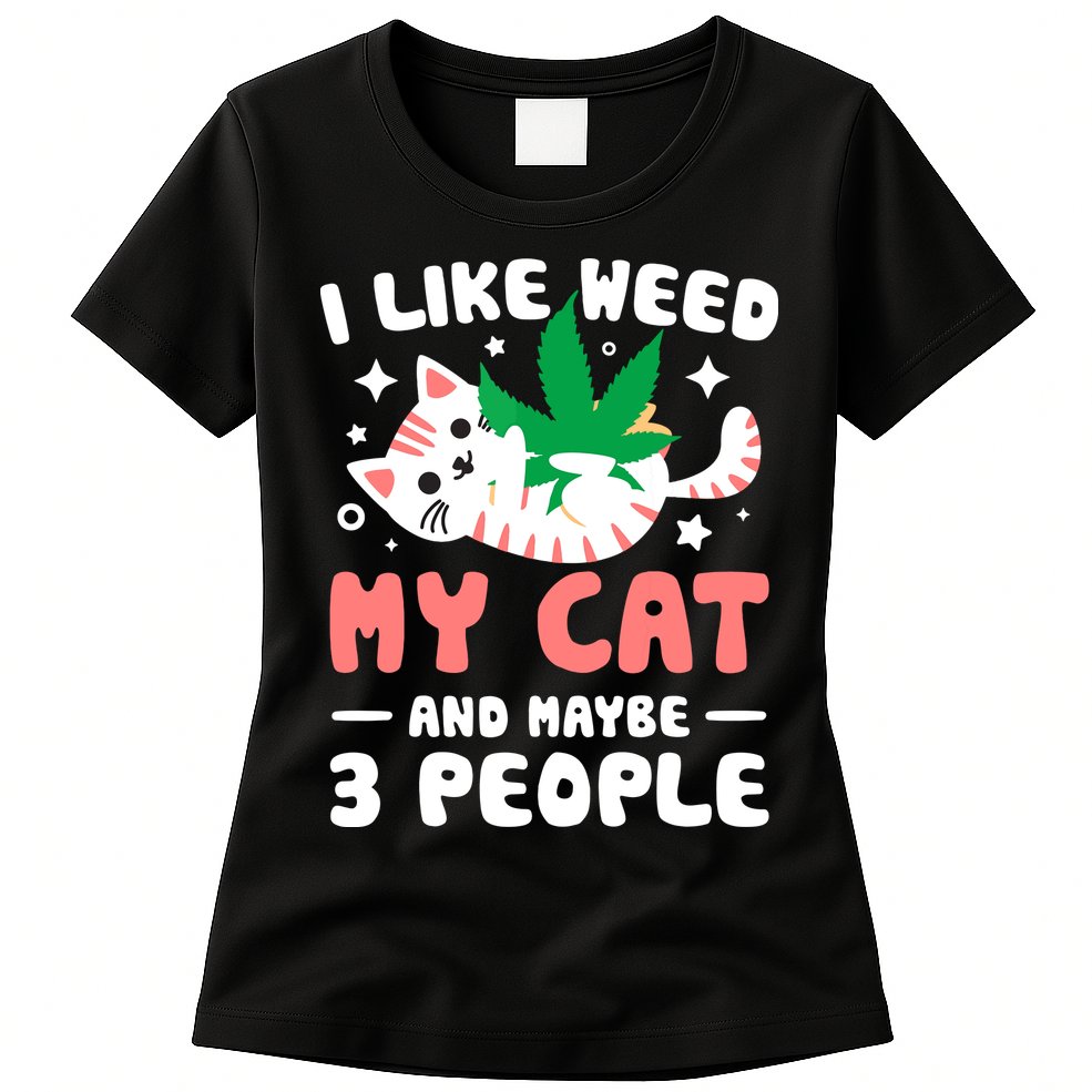 I Like Weed My Cat Maybe 3 People 420 Cannabis Stoner Gift Womens T-Shirt