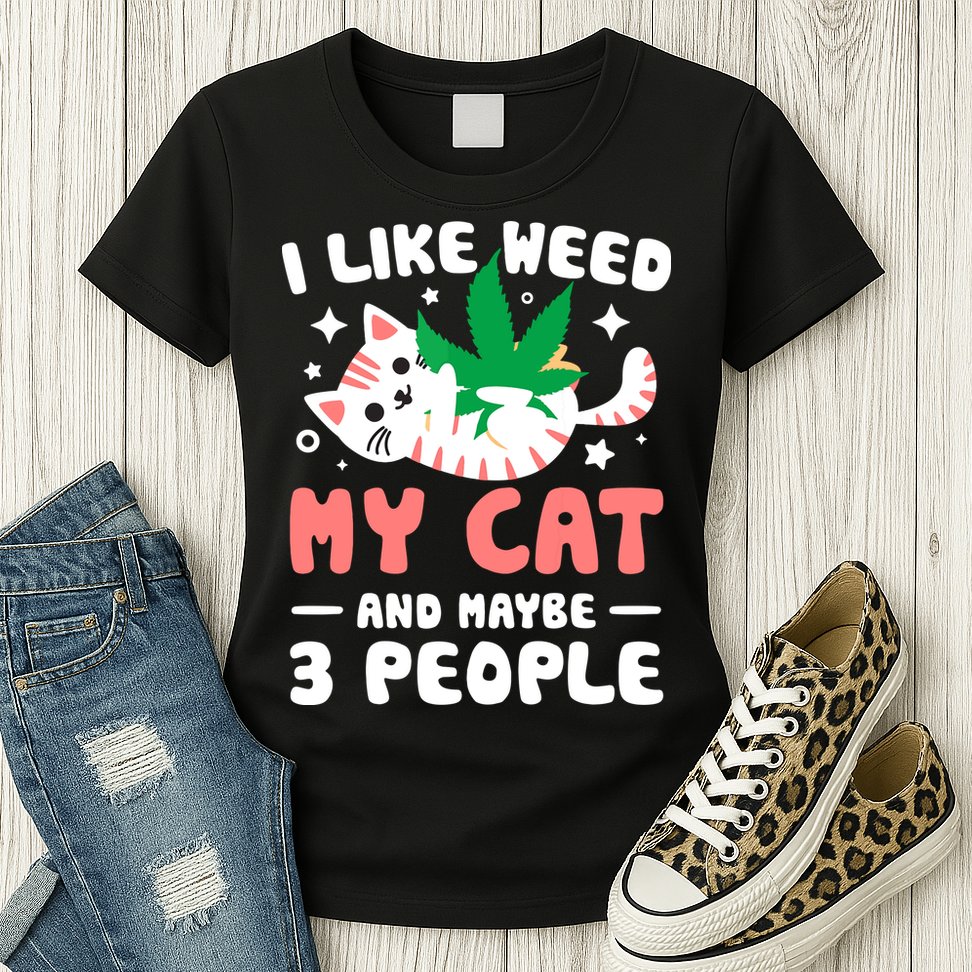 I Like Weed My Cat Maybe 3 People 420 Cannabis Stoner Gift Womens T-Shirt