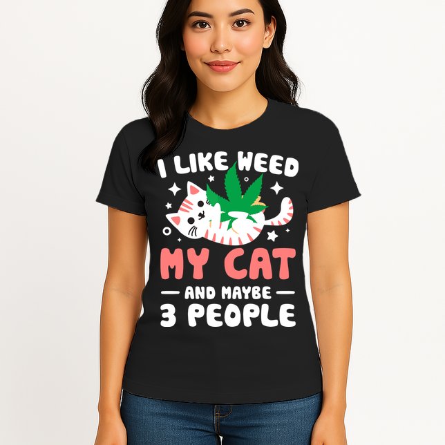 I Like Weed My Cat Maybe 3 People 420 Cannabis Stoner Gift Womens T-Shirt