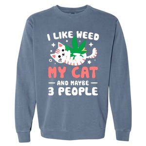 I Like Weed My Cat Maybe 3 People 420 Cannabis Stoner Gift Garment-Dyed Sweatshirt