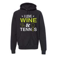 I Love Wine And Tennis Premium Hoodie