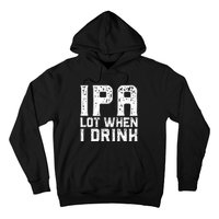 IPA Lot When I Drink Vintage Beer Lover St Patrick's Day Hoodie