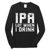 IPA Lot When I Drink Vintage Beer Lover St Patrick's Day Long Sleeve Shirt