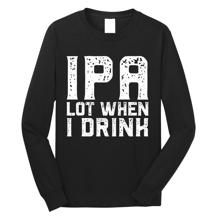 IPA Lot When I Drink Vintage Beer Lover St Patrick's Day Long Sleeve Shirt