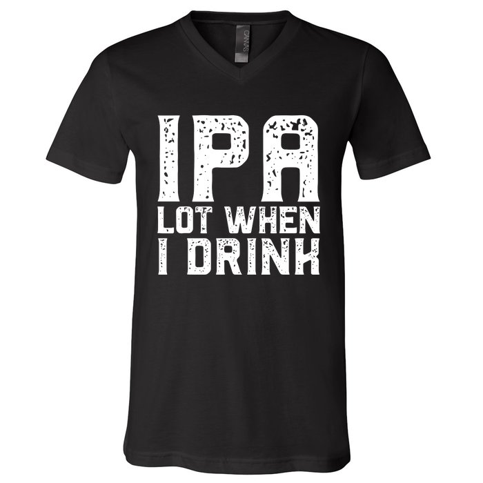 IPA Lot When I Drink Vintage Beer Lover St Patrick's Day V-Neck T-Shirt