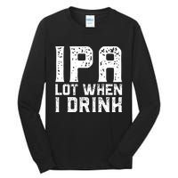 IPA Lot When I Drink Vintage Beer Lover St Patrick's Day Tall Long Sleeve T-Shirt