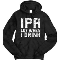 IPA Lot When I Drink Vintage Beer Lover St Patrick's Day Tie Dye Hoodie