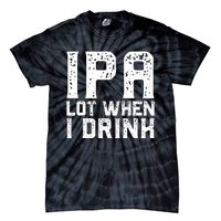 IPA Lot When I Drink Vintage Beer Lover St Patrick's Day Tie-Dye T-Shirt