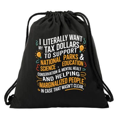 I Literally Want My Tax Dollars To Support National Parks  Drawstring Bag