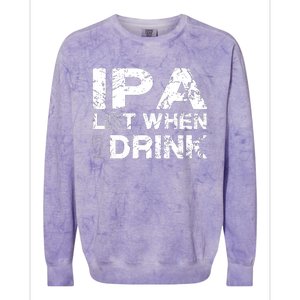 IPA Lot When I Drink Funny Drinking Beer Craft Beer Brewery Colorblast Crewneck Sweatshirt