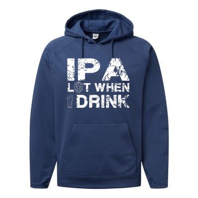 IPA Lot When I Drink Funny Drinking Beer Craft Beer Brewery Performance Fleece Hoodie