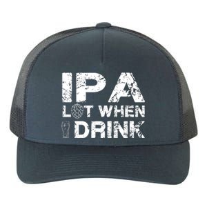 IPA Lot When I Drink Funny Drinking Beer Craft Beer Brewery Yupoong Adult 5-Panel Trucker Hat