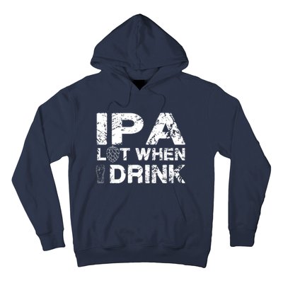 IPA Lot When I Drink Funny Drinking Beer Craft Beer Brewery Hoodie