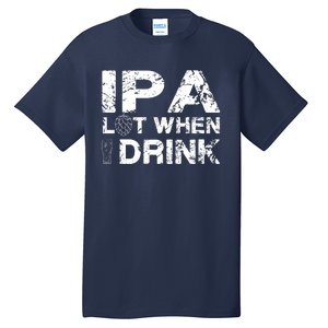 IPA Lot When I Drink Funny Drinking Beer Craft Beer Brewery Tall T-Shirt