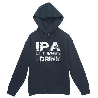 IPA Lot When I Drink Funny Drinking Beer Craft Beer Brewery Urban Pullover Hoodie