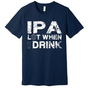 IPA Lot When I Drink Funny Drinking Beer Craft Beer Brewery Premium T-Shirt