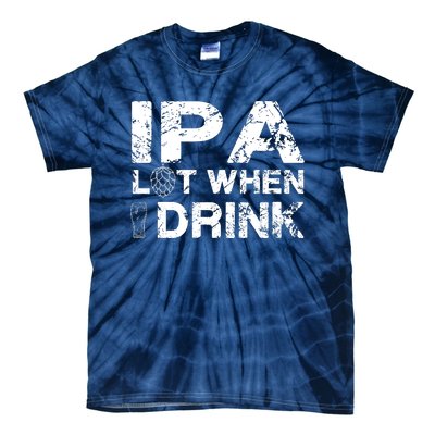 IPA Lot When I Drink Funny Drinking Beer Craft Beer Brewery Tie-Dye T-Shirt